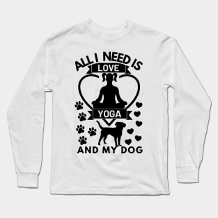 All I need is love yoga and my dog Long Sleeve T-Shirt